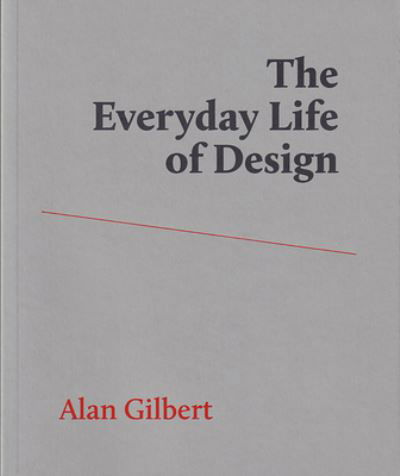 Cover for Alan Gilbert · The Everyday Life of Design (Paperback Book) (2020)