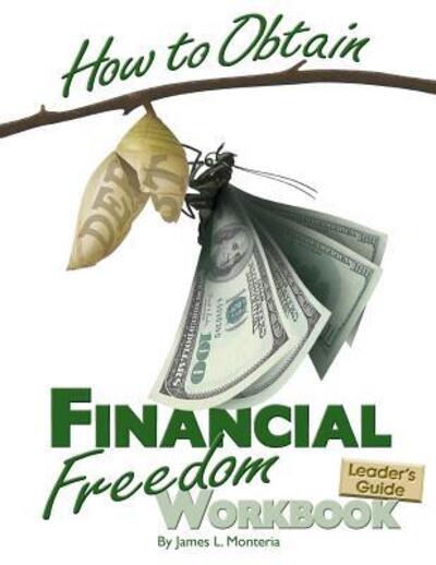 Cover for James L Monteria · How to Obtain Financial Freedom Work Book Leader's Guide (Paperback Book) (2018)