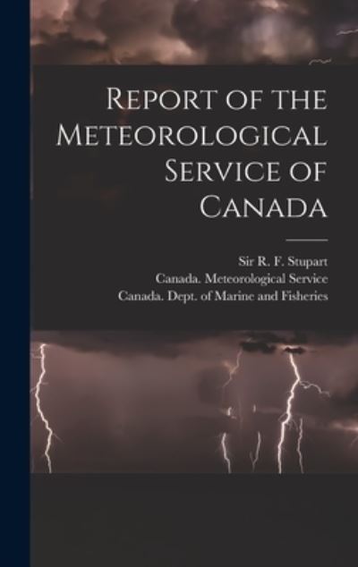 Cover for R F (Robert Frederic) Sir Stupart · Report of the Meteorological Service of Canada [microform] (Hardcover Book) (2021)