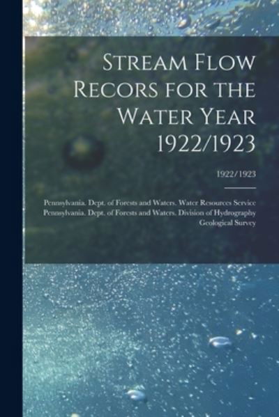 Stream Flow Recors for the Water Year 1922/1923; 1922/1923 - Pennsylvania Dept of Forests and Wa - Books - Legare Street Press - 9781013738135 - September 9, 2021