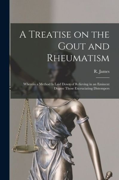 A Treatise on the Gout and Rheumatism - R (Robert) 1703?-1776 James - Livros - Legare Street Press - 9781014009135 - 9 de setembro de 2021