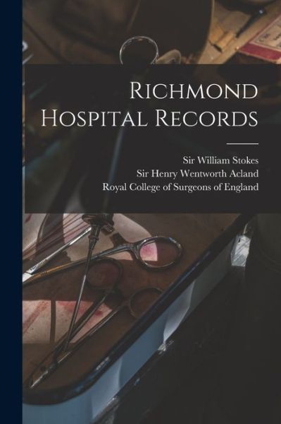 Cover for Sir William 1839-1900 Stokes · Richmond Hospital Records (Paperback Book) (2021)