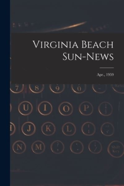 Virginia Beach Sun-news; Apr., 1959 - Anonymous - Książki - Hassell Street Press - 9781014195135 - 9 września 2021