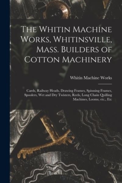 Cover for M Whitin Machine Works (Whitinsville · The Whitin Machine Works, Whitinsville, Mass. Builders of Cotton Machinery (Paperback Book) (2021)