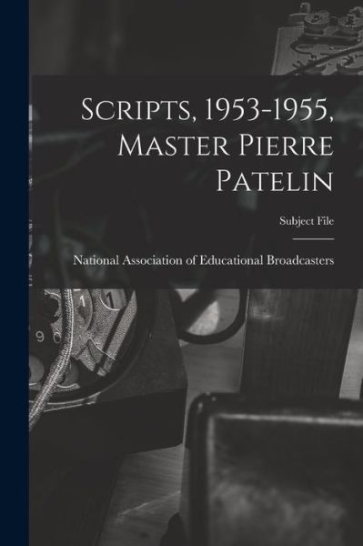 Cover for National Association of Educational B · Scripts, 1953-1955, Master Pierre Patelin (Paperback Book) (2021)