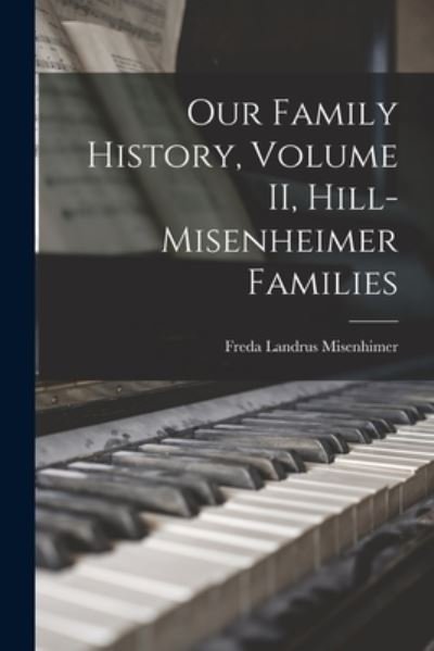 Cover for Freda Landrus Misenhimer · Our Family History, Volume II, Hill-Misenheimer Families (Taschenbuch) (2021)
