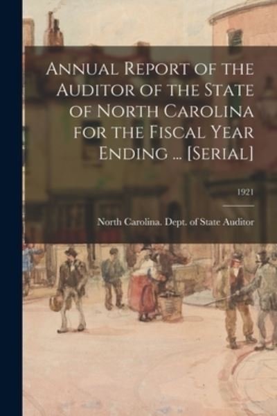 Cover for North Carolina Dept of State Auditor · Annual Report of the Auditor of the State of North Carolina for the Fiscal Year Ending ... [serial]; 1921 (Pocketbok) (2021)