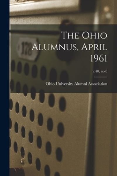 The Ohio Alumnus, April 1961; v.40, no.6 - Ohio University Alumni Association - Boeken - Hassell Street Press - 9781015015135 - 10 september 2021