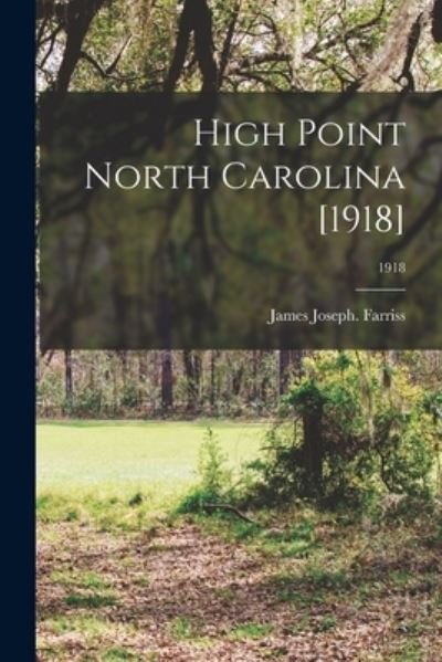 Cover for James Joseph Farriss · High Point North Carolina [1918]; 1918 (Paperback Book) (2021)