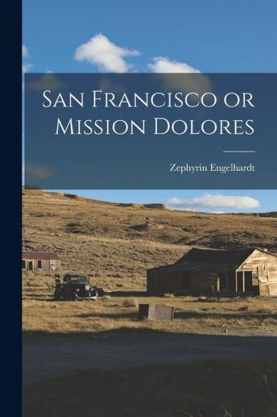 Cover for Zephyrin Engelhardt · San Francisco or Mission Dolores (Bok) (2022)