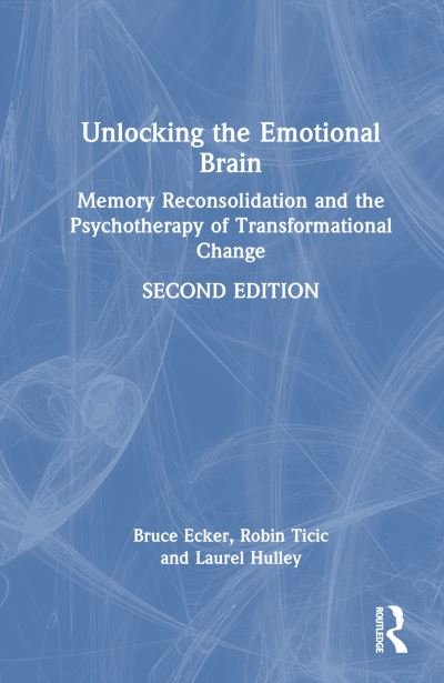 Unlocking the Emotional Brain: Memory Reconsolidation and the Psychotherapy of Transformational Change - Bruce Ecker - Books - Taylor & Francis Ltd - 9781032139135 - April 22, 2024