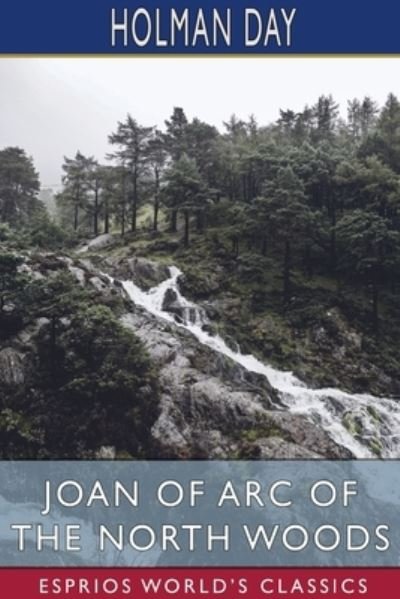 Cover for Holman Day · Joan of Arc of the North Woods (Esprios Classics) (Paperback Book) (2024)