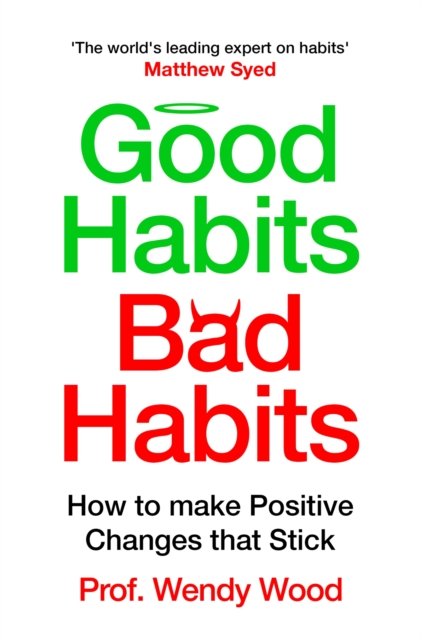 Cover for Wendy Wood · Good Habits, Bad Habits: How to Make Positive Changes That Stick (Paperback Bog) (2024)