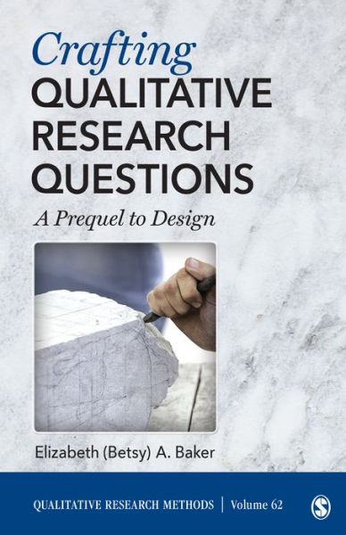 Cover for Baker, Elizabeth (University of Missouri, USA) · Crafting Qualitative Research Questions: A Prequel to Design - Qualitative Research Methods (Paperback Book) (2022)