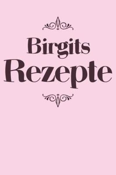 Cover for Liddelboo Personalisierte Rezeptbucher · Birgits Rezepte (Paperback Book) (2019)