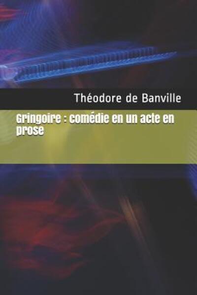 Gringoire - Théodore de Banville - Books - Independently Published - 9781081706135 - July 20, 2019