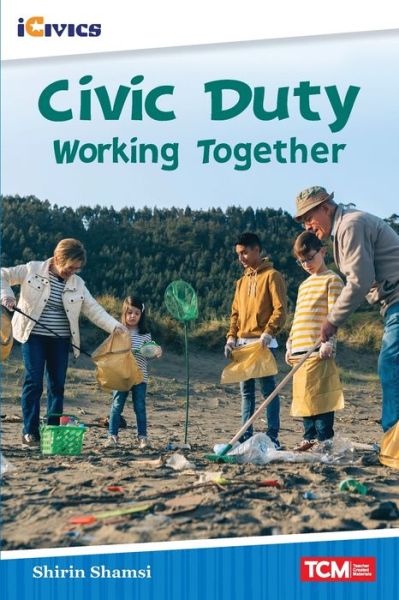 Civic Duty: Working Together - Shirin Shamsi - Books - Teacher Created Materials - 9781087605135 - July 1, 2021