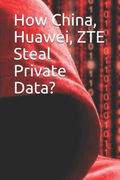 How China, Huawei, Zte Steal Private Data? - Noah - Livres - Independently Published - 9781090588135 - 15 mars 2019