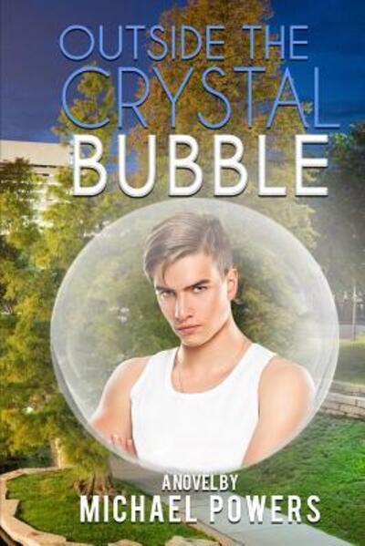 Outside the Crystal Bubble - Michael Powers - Books - Independently Published - 9781094689135 - May 2, 2019