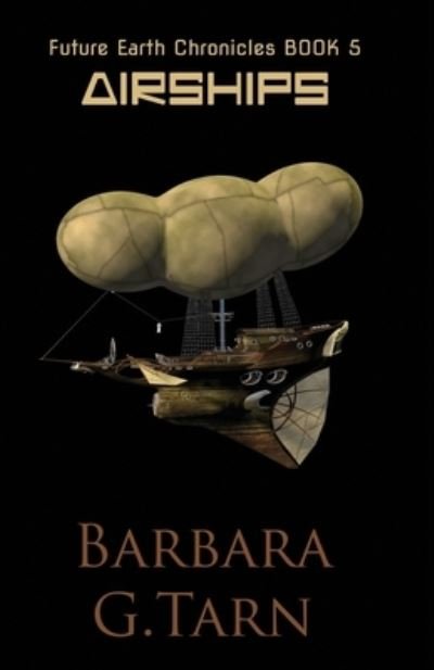 Cover for Barbara G Tarn · Airships (Future Earth Chronicles Book 5) (Pocketbok) (2019)