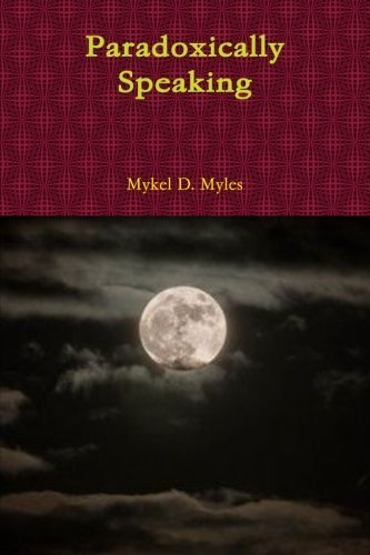 Cover for Mykel D. Myles · Paradoxically Speaking (Pocketbok) (2012)