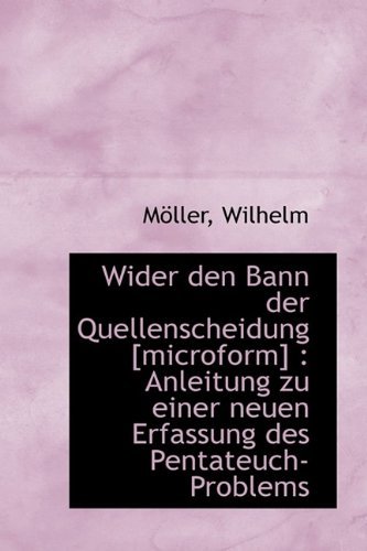 Cover for Moller Wilhelm · Wider den Bann Der Quellenscheidung [microform]: Anleitung Zu Einer Neuen Erfassung Des Pentateuch- (Taschenbuch) (2009)