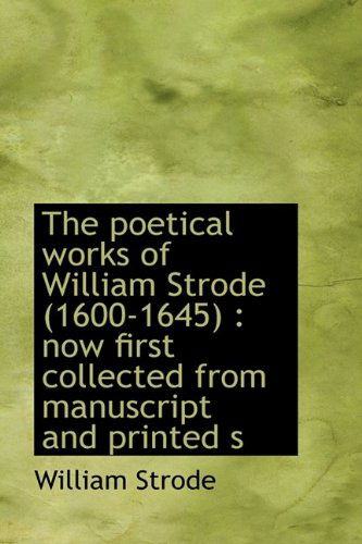 Cover for William Strode · The Poetical Works of William Strode (1600-1645): Now First Collected from Manuscript and Printed S (Paperback Book) [Large Type edition] (2011)