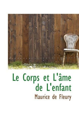 Le Corps Et L' Me de L'Enfant - Maurice De Fleury - Książki - BiblioLife - 9781115766135 - 3 października 2009