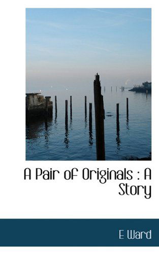 Cover for E Ward · A Pair of Originals: a Story (Hardcover Book) (2009)