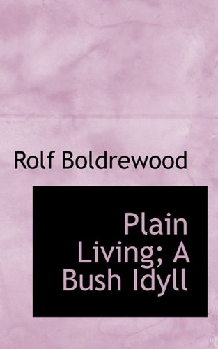 Cover for Rolf Boldrewood · Plain Living; a Bush Idyll (Paperback Bog) (2009)