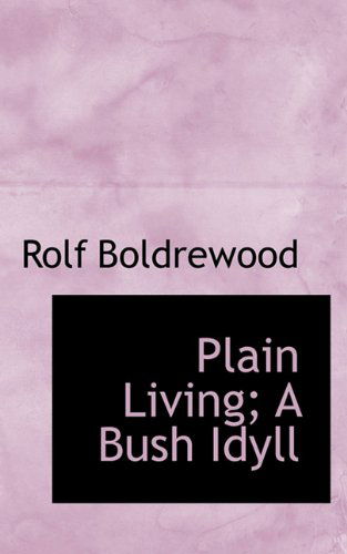 Cover for Rolf Boldrewood · Plain Living; a Bush Idyll (Paperback Book) (2009)