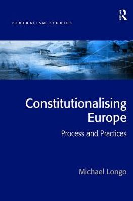 Cover for Michael Longo · Constitutionalising Europe: Processes and Practices - Federalism Studies (Paperback Book) (2016)