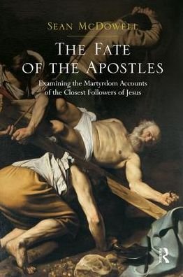 Cover for Sean McDowell · The Fate of the Apostles: Examining the Martyrdom Accounts of the Closest Followers of Jesus (Paperback Bog) (2018)