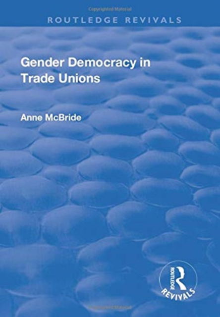 Cover for Anne McBride · Gender Democracy in Trade Unions - Routledge Revivals (Paperback Book) (2019)