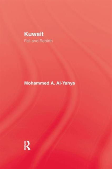 Kuwait - Fall & Rebirth - Mohammed A. Al-Yahya - Books - Taylor & Francis Ltd - 9781138974135 - January 21, 2016