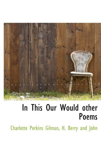 Cover for Charlotte Perkins Gilman · In This Our Would Other Poems (Hardcover Book) (2010)