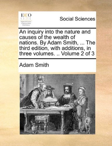 Cover for Adam Smith · An Inquiry into the Nature and Causes of the Wealth of Nations. by Adam Smith, ... the Third Edition, with Additions, in Three Volumes. .. Volume 2 of 3 (Paperback Bog) (2010)