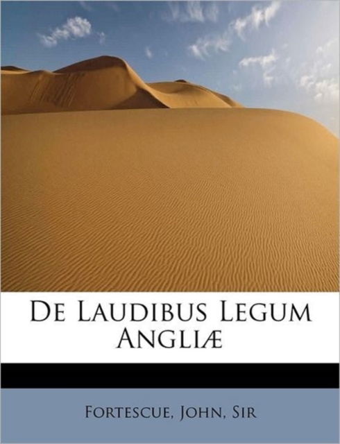 De Laudibus Legum Angli - John Fortescue - Books - BiblioLife - 9781241298135 - August 17, 2009