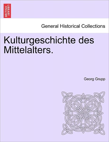 Cover for Georg Grupp · Kulturgeschichte Des Mittelalters. Zweiter Band (Paperback Book) (2011)