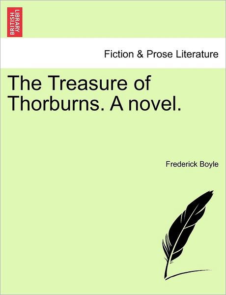 The Treasure of Thorburns. a Novel. - Frederick Boyle - Bøker - British Library, Historical Print Editio - 9781241483135 - 1. mars 2011