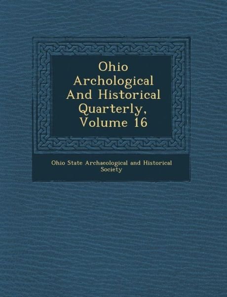 Cover for Ohio State Archaeological and Historical · Ohio Arch Ological and Historical Quarterly, Volume 16 (Paperback Bog) (2012)