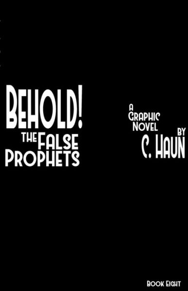 Behold! The False Prophets: Book Eight - Cary Haun - Kirjat - Lulu.com - 9781300825135 - keskiviikko 25. elokuuta 2021