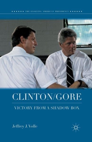 Cover for Jeffrey J. Volle · Clinton / Gore: Victory from a Shadow Box - The Evolving American Presidency (Paperback Book) [1st ed. 2012 edition] (2012)