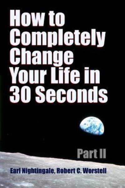 Cover for Dr Robert C Worstell · How to Completely Change Your Life in 30 Seconds - Part II (Paperback Book) (2017)