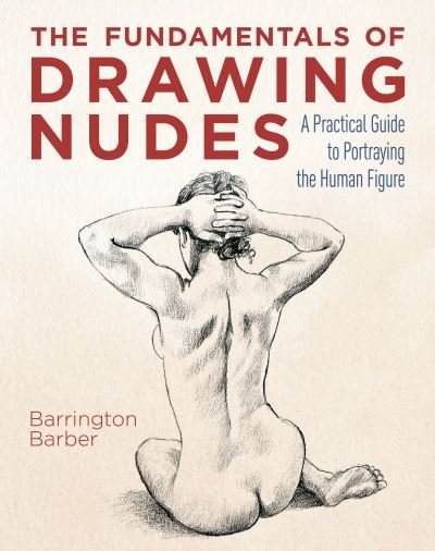 Cover for Barrington Barber · The Fundamentals of Drawing Nudes: A Practical Guide to Portraying the Human Figure (Paperback Bog) (2021)