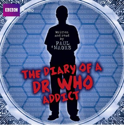 Cover for Paul Magrs · The Diary of a Dr Who Addict (Hörbok (CD)) (2010)