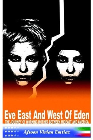 Cover for Afsoon Vivian Emtiaz · Eve East &amp; West of Eden: the Journey of Working Mother Between Mideast and America (Innbunden bok) (2003)