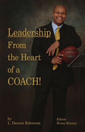 Cover for L. Dennis Robinson · Leadership from the Heart of a Coach! (Paperback Book) [2nd Print edition] (2006)