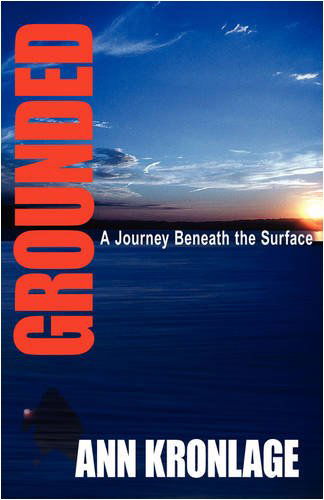Grounded; a Journey Beneath the Surface - Ann Kronlage - Books - 1st World Publishing - 9781421890135 - November 19, 2008