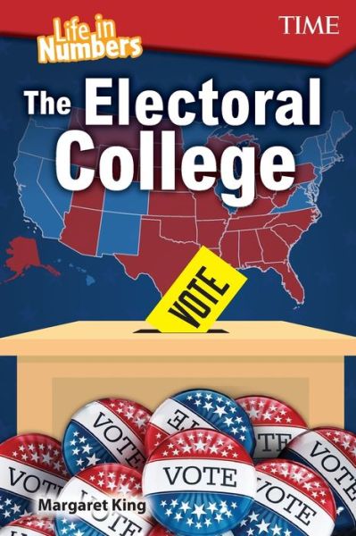 Life in Numbers: The Electoral College - TIME®: Informational Text - Margaret King - Books - Teacher Created Materials, Inc - 9781425850135 - August 1, 2018